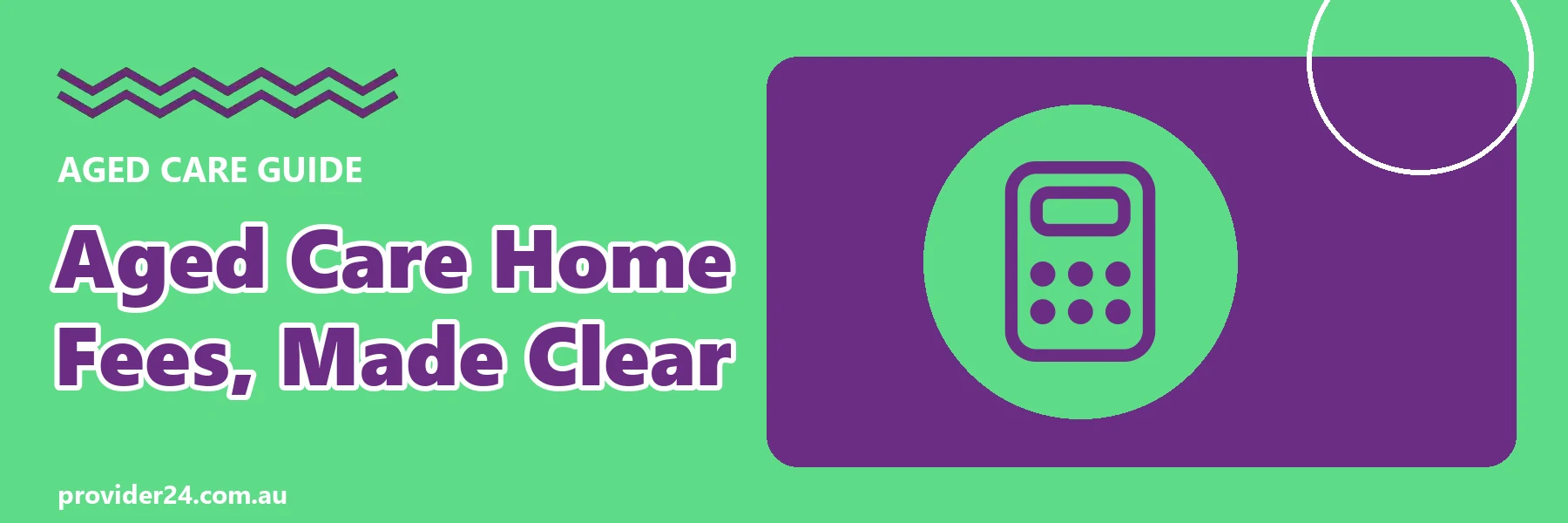 Aged care home fees, made clear guide